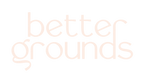 Better Grounds